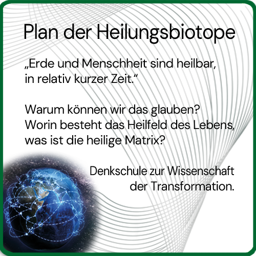 Karte Plan der Heilungsbiotope. Erde und Menschheit sind heilbar, in relativ kurzer Zeit. Warum können wir das glauben? Worin besteht das Heilfeld des Lebens, was ist die heilige Matrix? Denkschule zur Wissenschaft der Transformation.